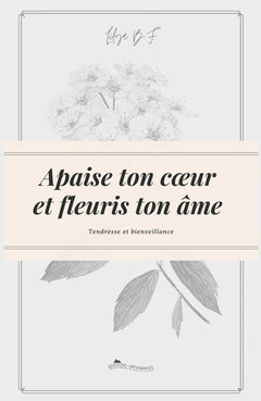Apaise ton cœur et fleuris ton âme.