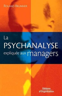 La psychanalyse expliquée aux managers