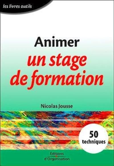Animer un stage de formation : 50 techniques