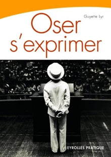 Oser s'exprimer. Savoir parler en public
