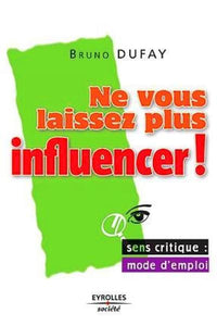 Ne vous laissez plus influencer !