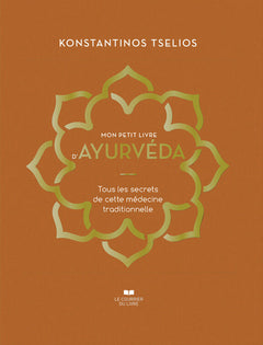 Mon petit livre d'Ayurvéda - Tous les secrets de cette médecine traditionnelle