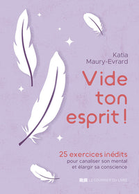 Vide ton esprit ! - 25 exercices inédits pour canaliser son mental et élargir sa conscience