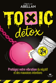 Toxic Detox, manuel de survie - Protégez votre vibration du négatif et des mauvaises intentions