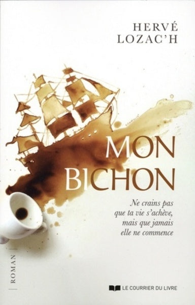 Mon bichon - Ne crains pas que la vie s'achève, mais que jamais elle ne commence