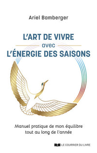 L'art de vivre avec l'énergie des saisons - Manuel pratique de mon équilibre tout au long de l'année