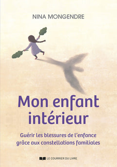 Mon enfant intérieur - Guérir les blessures de l'enfance grâce aux constellations familiales