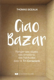 Ciao bazar - Ranger ses objets, ses émotions, ses habitudes avec le Tri Conscient