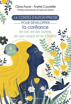 16 contes d'autohypnose - Pour développer la confiance en soi, en les autres, en son corps et en l'avenir