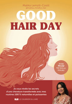 Good hair day - Je vous révèle les secrets d'une chevelure transformée avec mes routines 100 % naturelles et puissantes