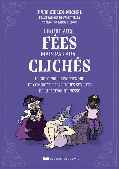 Croire aux fées mais pas aux clichés - Le guide pour comprendre et combattre les clichés sexistes de la fiction jeunesse