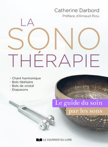 La sonothérapie - Le guide du soin par les sons