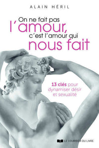 On ne fait pas l'amour, c'est l'amour qui nous fait