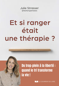 Et si ranger était une thérapie ? - Du trop-plein à la liberté : quand le tri transforme la vie !
