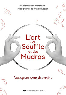 L'art du souffle et des mudras - Voyage au coeur des mains