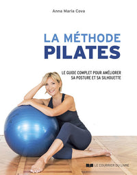La méthode Pilates - Le guide complet des principales séries d'exercices