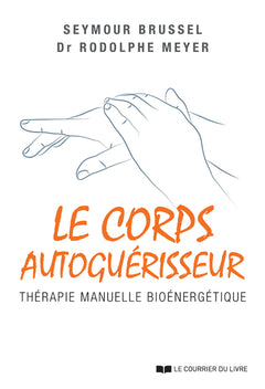 Le corps autoguérisseur - Thérapie manuelle bioénergétique