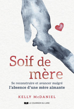 Soif de mère - Se construire et avancer malgré l'absence d'une mère aimante