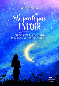 Ne perds pas espoir - Car ce n'est pas un hasard si ce livre est arrivé jusqu'à toi