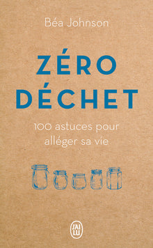 Zéro déchet: 100 astuces pour alléger sa vie