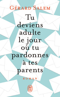 Tu deviens adulte le jour où tu pardonnes à tes parents