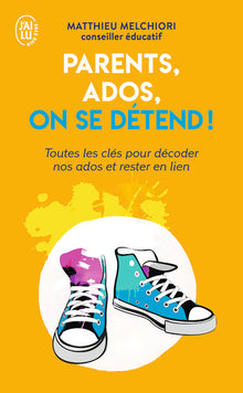 Parents, ados, on se détend!: Mes conseils pour décoder vos ados