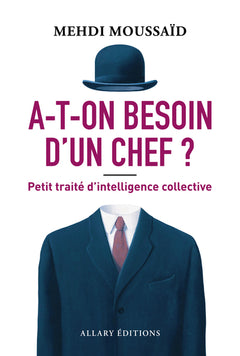 A-t-on besoin d'un chef ? - Petit traité d'intelligence collective
