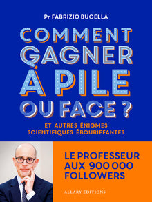 Comment gagner à pile ou face ? - Et autres énigmes scientifiques ébouriffantes...