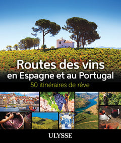 Routes des vins Espagne et Portugal - 50 itinéraires de rêve