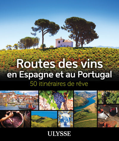 Routes des vins Espagne et Portugal - 50 itinéraires de rêve
