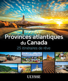 Provinces atlantiques du Canada - 25 itinéraires de rêve