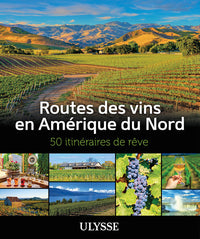 Routes des vins en Amérique du Nord - 50 itinéraires de rêve