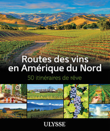 Routes des vins en Amérique du Nord - 50 itinéraires de rêve