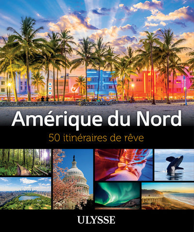 Amérique du Nord - 50 itinéraires de rêve