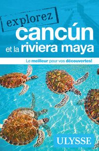 Explorez Cancun et la Riviera Maya