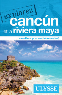 Explorez Cancùn et la Riviera Maya