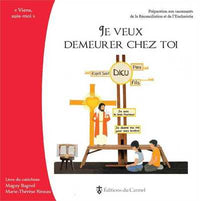Je veux demeurer chez toi : Préparation aux sacrements de la réconciliation et de l'Eucharistie