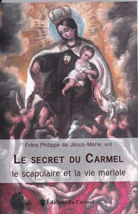 Le secret du Carmel - Le scapulaire et la vie mariale