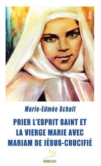 Prier l'Esprit Saint et la Vierge Marie avec Mariam de Je sus Crucifie
