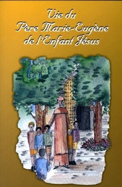 Vie du Père Marie-Eugène de l'enfant-Jésus