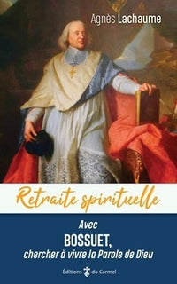 Avec Bossuet, chercher à vivre la Parole de Dieu