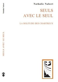 Seuls avec le seul, la solitude des chartreux