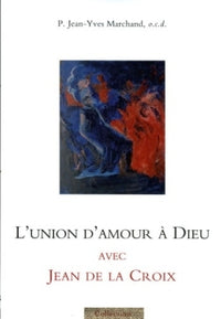 L'union d'amour à Dieu avec Jean de la Croix
