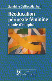 Rééducation périnéale féminine - mode d'emploi