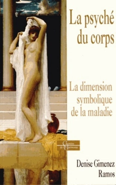 La psyché du corps - La dimension symbolique de la maladie