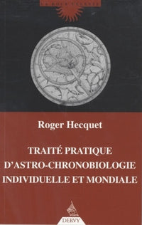 Traité pratique d'astro-chronobiologie individuelle et mondiale