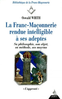 La franc-maçonnerie rendue intelligible à ses adeptes