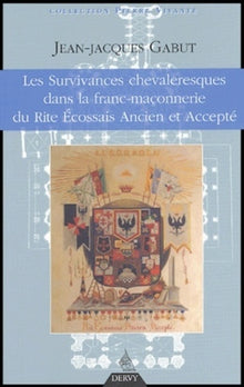 Les survivances chevaleresques dans la franc-maçonnerie du Rite Ecossais Ancien et Accepté