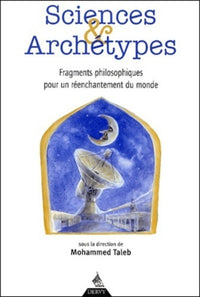 Sciences et archétypes - Fragments philosophiques pour un réenchantement du monde
