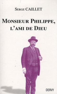 Monsieur Philippe, l'Ami de Dieu
